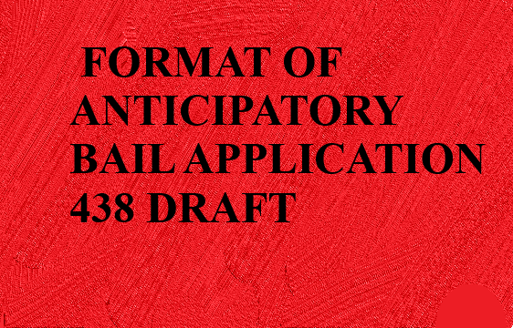 FORMAT OF ANTICIPATORY BAIL APPLICATION UNDER SECTION 438 OF CRPC - The ...