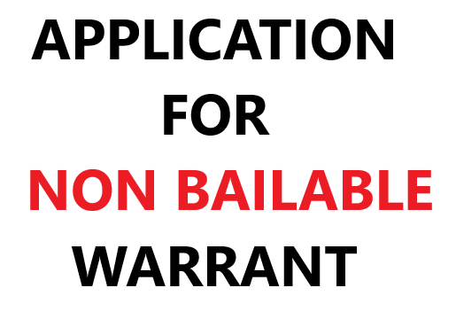 APPLICATION FOR NON-BAILABLE WARRANT - The Legal Info