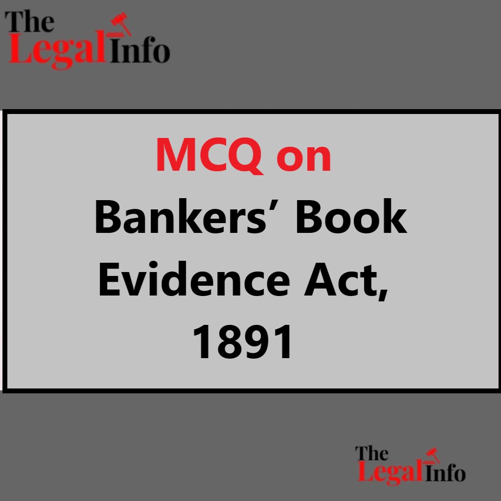 MCQ On Bankers’ Book Evidence Act, 1891 - The Legal Info