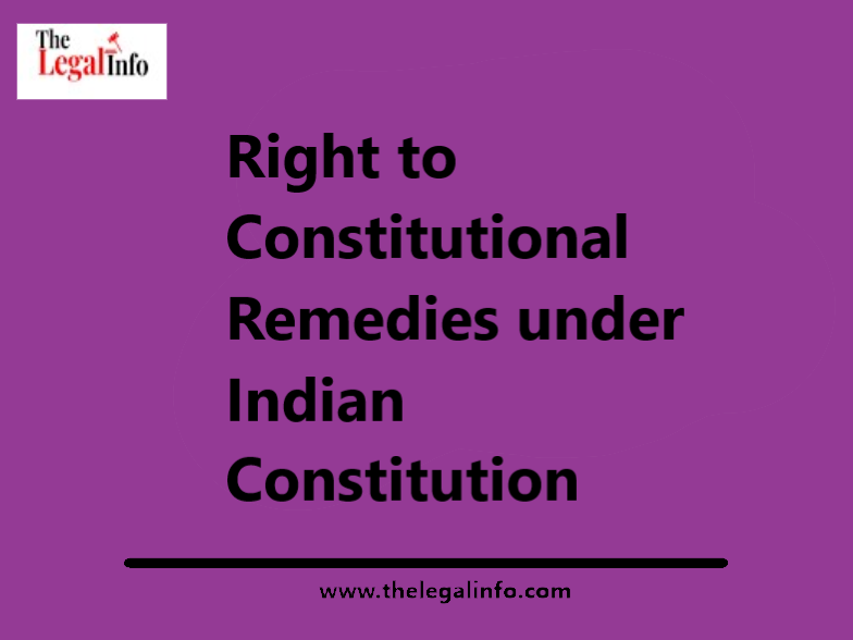 Right To Constitutional Remedies Under Indian Constitution - The Legal Info